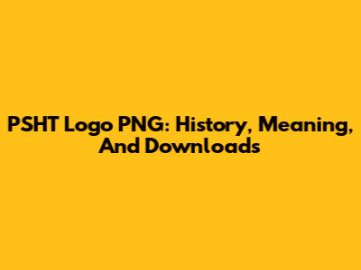 PSHT Logo PNG: History, Meaning, And Downloads