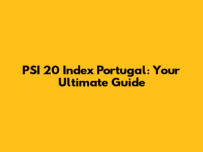 PSI 20 Index Portugal: Your Ultimate Guide