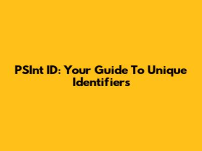 PSInt ID: Your Guide To Unique Identifiers