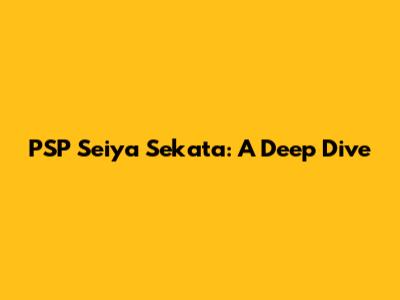 PSP Seiya Sekata: A Deep Dive