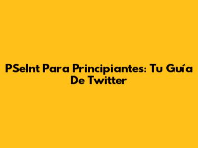 PSeInt Para Principiantes: Tu Guía De Twitter