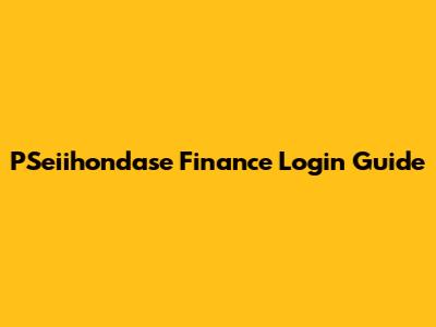 PSeiihondase Finance Login Guide