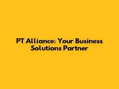 PT Alliance: Your Business Solutions Partner