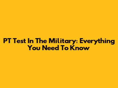 PT Test In The Military: Everything You Need To Know