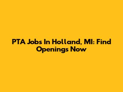 PTA Jobs In Holland, MI: Find Openings Now