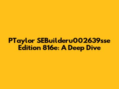 PTaylor SEBuilderu002639sse Edition 816e: A Deep Dive