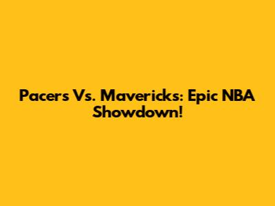 Pacers Vs. Mavericks: Epic NBA Showdown!
