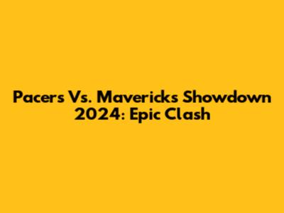 Pacers Vs. Mavericks Showdown 2024: Epic Clash