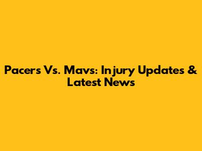 Pacers Vs. Mavs: Injury Updates & Latest News
