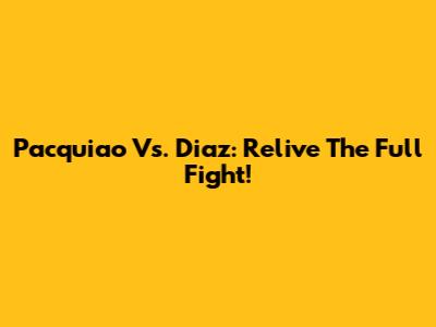 Pacquiao Vs. Diaz: Relive The Full Fight!