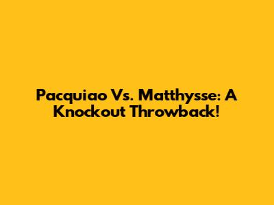 Pacquiao Vs. Matthysse: A Knockout Throwback!