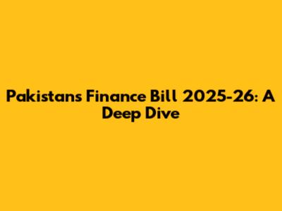 Pakistan's Finance Bill 2025-26: A Deep Dive
