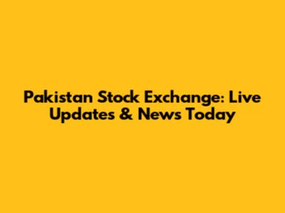 Pakistan Stock Exchange: Live Updates & News Today
