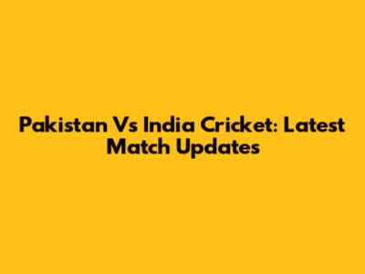 Pakistan Vs India Cricket: Latest Match Updates