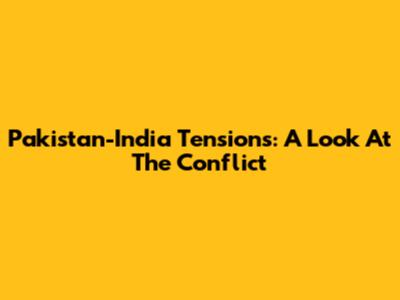 Pakistan-India Tensions: A Look At The Conflict