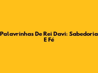 Palavrinhas De Rei Davi: Sabedoria E Fé