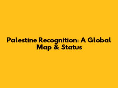Palestine Recognition: A Global Map & Status