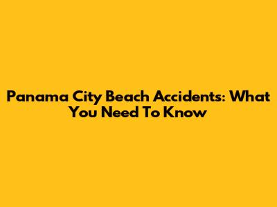 Panama City Beach Accidents: What You Need To Know