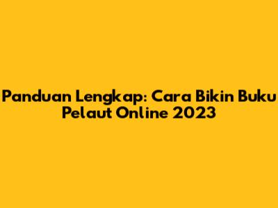 Panduan Lengkap: Cara Bikin Buku Pelaut Online 2023