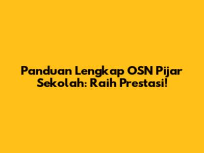 Panduan Lengkap OSN Pijar Sekolah: Raih Prestasi!