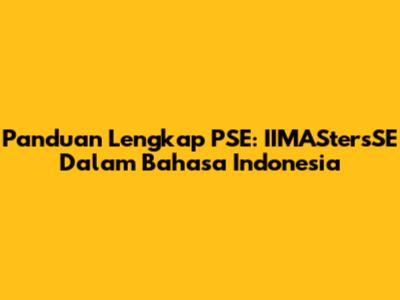 Panduan Lengkap PSE: IIMAStersSE Dalam Bahasa Indonesia
