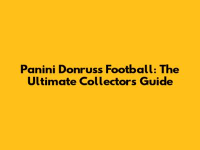 Panini Donruss Football: The Ultimate Collector's Guide