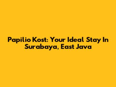Papilio Kost: Your Ideal Stay In Surabaya, East Java