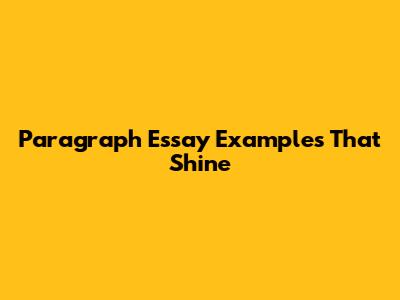 Paragraph Essay Examples That Shine