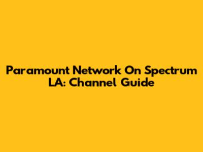 Paramount Network On Spectrum LA: Channel Guide