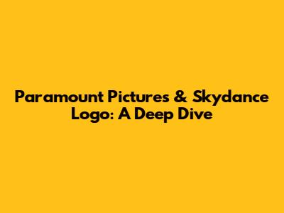 Paramount Pictures & Skydance Logo: A Deep Dive