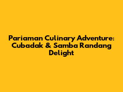 Pariaman Culinary Adventure: Cubadak & Samba Randang Delight