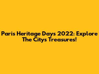 Paris Heritage Days 2022: Explore The City's Treasures!