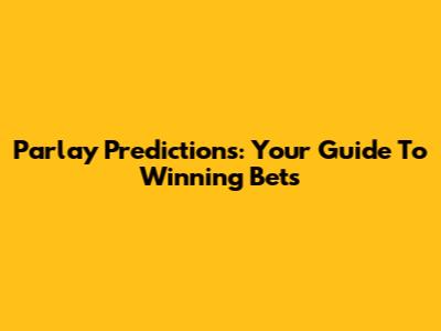 Parlay Predictions: Your Guide To Winning Bets