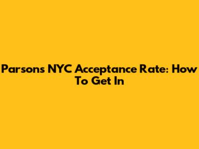 Parsons NYC Acceptance Rate: How To Get In