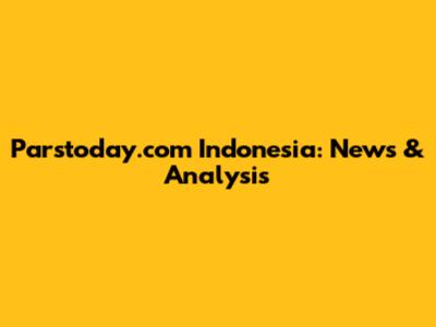 Parstoday.com Indonesia: News & Analysis