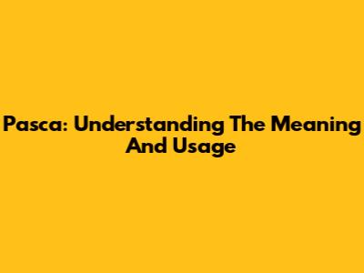 Pasca: Understanding The Meaning And Usage