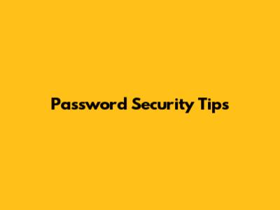 Password Security Tips