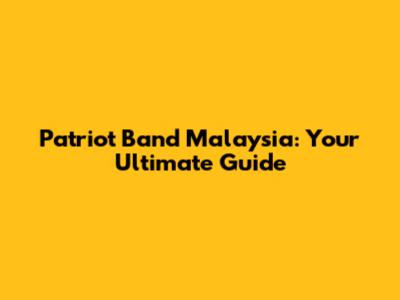 Patriot Band Malaysia: Your Ultimate Guide
