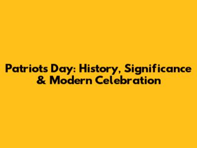 Patriots Day: History, Significance & Modern Celebration