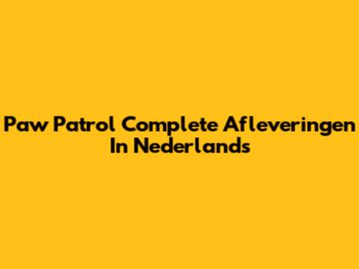 Paw Patrol Complete Afleveringen In Nederlands
