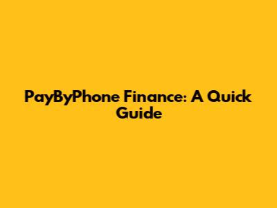 PayByPhone Finance: A Quick Guide