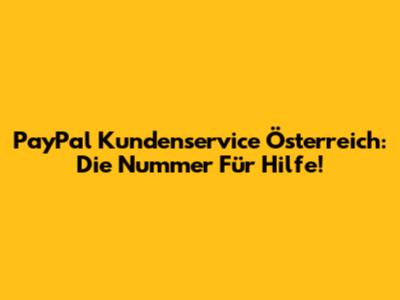 PayPal Kundenservice Österreich: Die Nummer Für Hilfe!