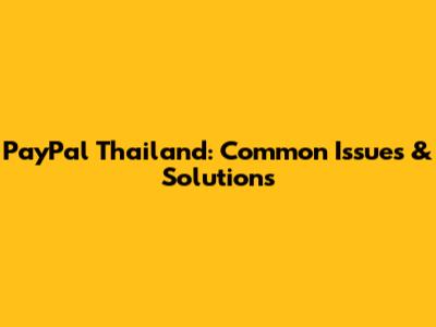PayPal Thailand: Common Issues & Solutions