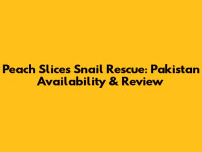 Peach Slices Snail Rescue: Pakistan Availability & Review