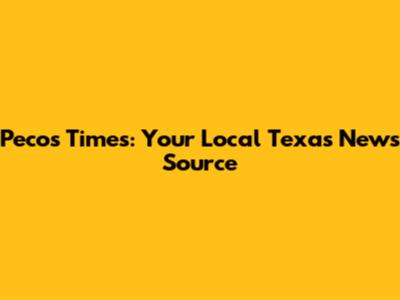 Pecos Times: Your Local Texas News Source