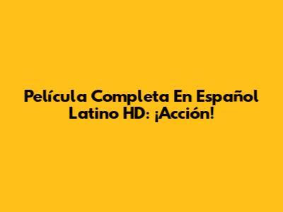 Película Completa En Español Latino HD: ¡Acción!