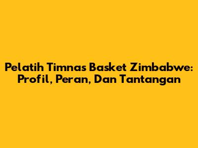 Pelatih Timnas Basket Zimbabwe: Profil, Peran, Dan Tantangan