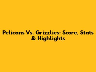 Pelicans Vs. Grizzlies: Score, Stats & Highlights