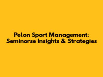 Pelon Sport Management: Seminorse Insights & Strategies