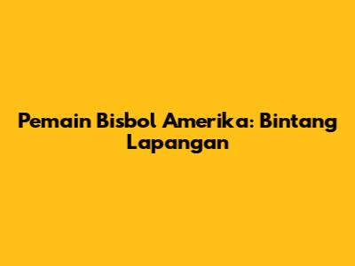 Pemain Bisbol Amerika: Bintang Lapangan